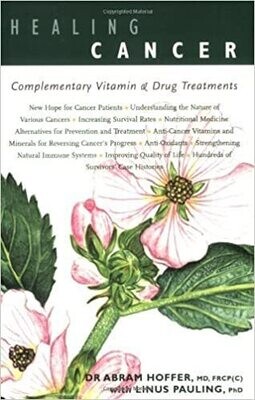 Healing cancer: complementary vitamin & drug treatments* (Hoffer)