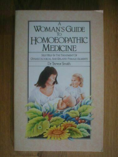 A woman's guide to Homoeopathic medicine* (Smith)