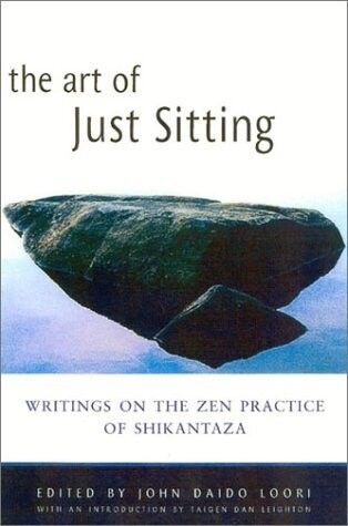 The art of just sitting: Essential writings on the zen practice of shikantaza*