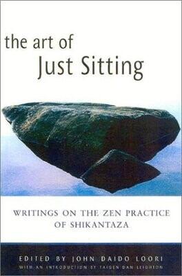 The art of just sitting: Essential writings on the zen practice of shikantaza*