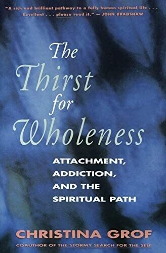 The thirst for wholeness: Attachment, addiction and the spiritual path*