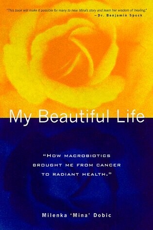 My beautiful life: How macrobiotics brought me from cancer to radiant health*