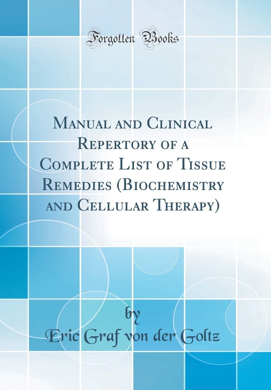 Biochemical practice, manual and clinical repertory of a complete list of tissue remedies* (Goltz)