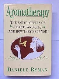 Aromatherapy: The encyclopedia of plants and oils and how they help you* (Ryman)