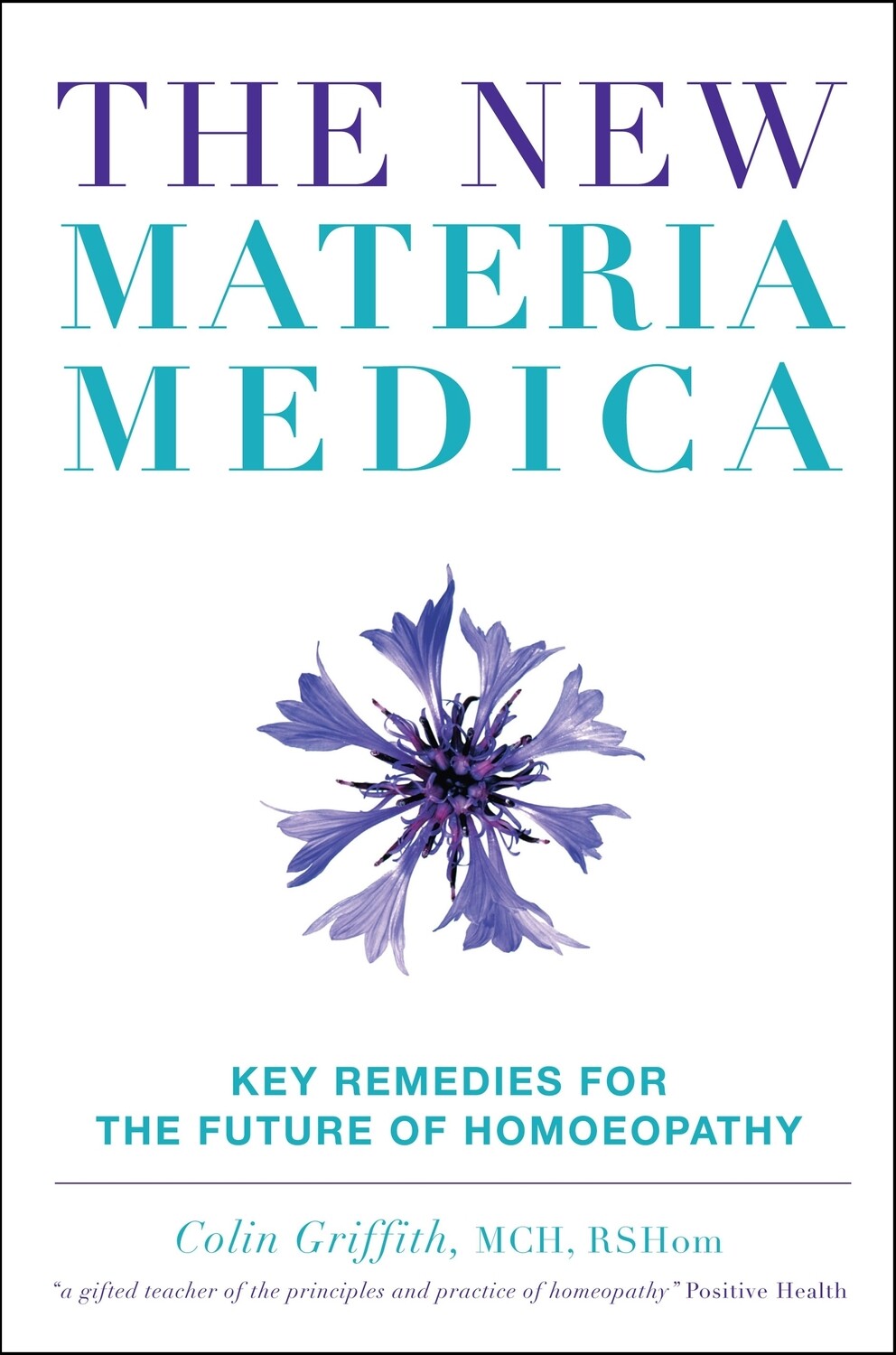 The new Materia Medica: Key remedies for the future of homeopathy* (Griffith)