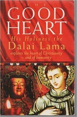 The good heart: His holiness the Dalai Lama explores the heart of Christianity*
