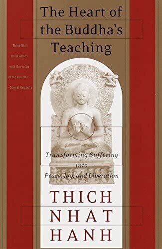 The heart of Buddha's teaching* (Thich Nhat Hanh)