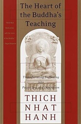 The heart of Buddha's teaching* (Thich Nhat Hanh)