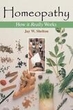 Homeopathy: How it really works* (Shelton)
