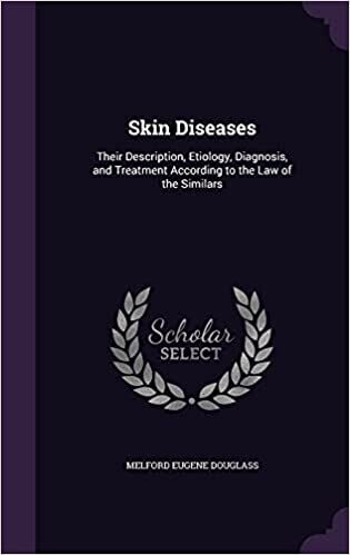 Skin diseases: Description, ethology, diagnosis and treatment according to the law of similars* (Douglass)
