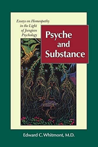 Psyche & Substance:  Essays on Homeopathy in the Light of Jungian Psychology*