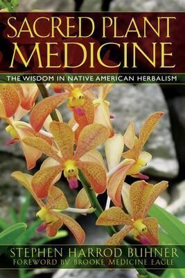 Sacred plant medicine: The wisdom in Native American herbalism* (Buhner)