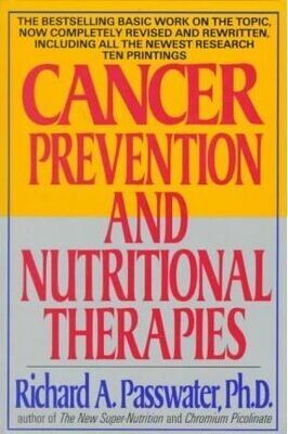 Cancer prevention and nutritional therapies* (Passwater)