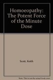 Alternative therapies, homoeopathy: The potent force of the minimum dose* (Scott)