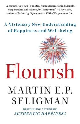 Flourish: Visionary new understanding of happiness and well-being* (Seligman)