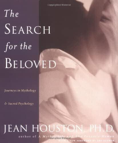 The search for the beloved: Journeys in mythology and sacred psychology* (Houston)