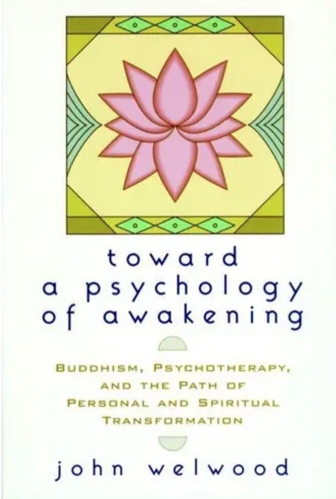 Toward a psychology of awakening: buddhism, psychotherapy and the path of transformation* (Welwood)
