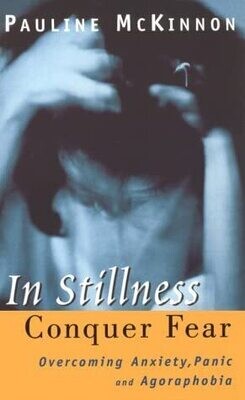 In stillness conquer fear: Overcoming anxiety, panic and agoraphobia* (McKinnon)