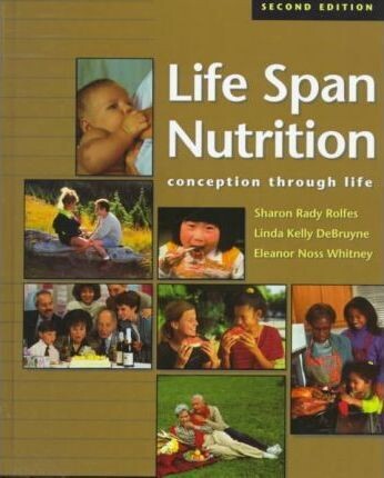 Life span nutrition: Conception through life* (Rolfes)