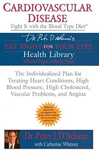 4 Blood types, 4 Battle plans. Cardiovascular disease: Fight it with blood type diet* (D'Adamo)