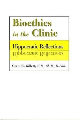 Bioethics in the clinic: Hippocratic reflections* (Gillett)