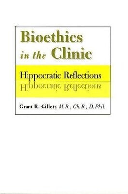 Bioethics in the clinic: Hippocratic reflections* (Gillett)
