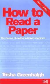 How to Read a Paper: The basics of evidence based medicine* (Greenhalgh)