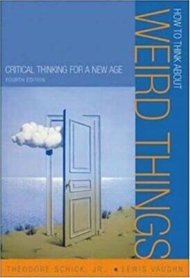 How to think about weird things: Critical thinking for a new age* (Schick)