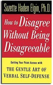 How to disagree without being disagreeable* (Elgin)