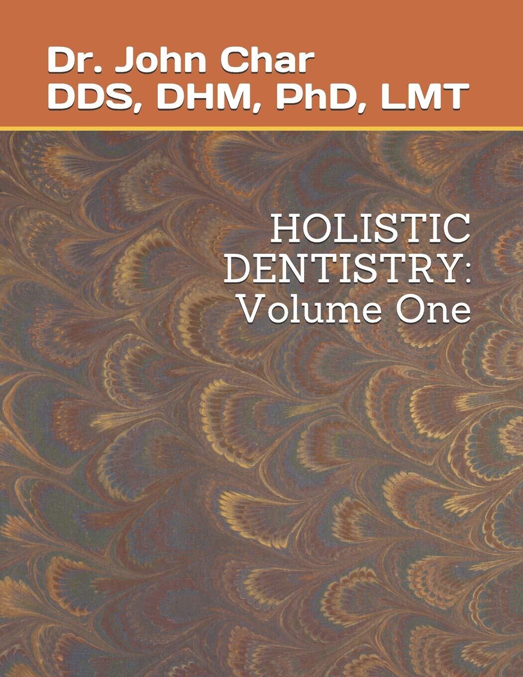 Holistic Dentistry: Volume one* (Dr John Char)