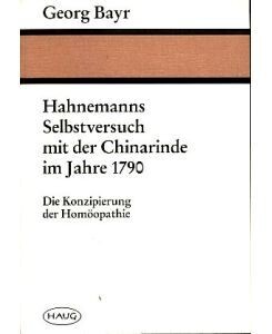 Hahnemann Selbstversuch mit der Chinarinde im Jahre 1790* (Bayr)