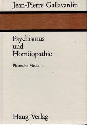 Psychismus und Homöopathie: Plastische Medizin (Gallavardin)*