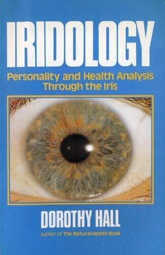 Iridology: Personality and health analysis through the iris* (Dorothy Hall)