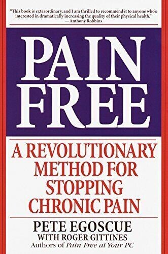 Pain free: Revolutionary method for stopping chronic pain* (Egoscue)