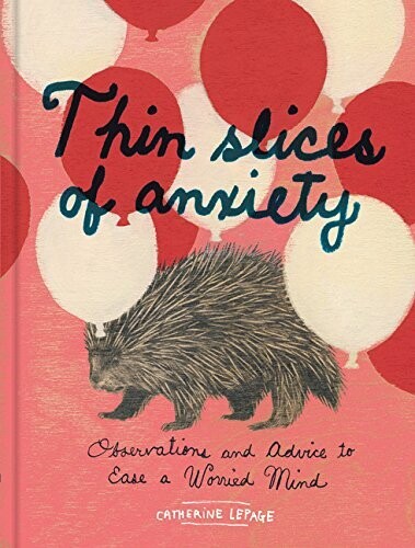 Thin slices of anxiety: observations and advice to ease a worried mind* (Lepage)