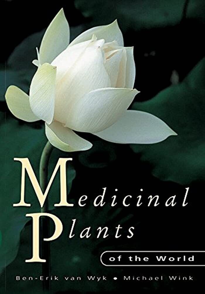 Medicinal plants of the world: an illustrated scientific guide to important medicinal plants and their uses (Wyk)