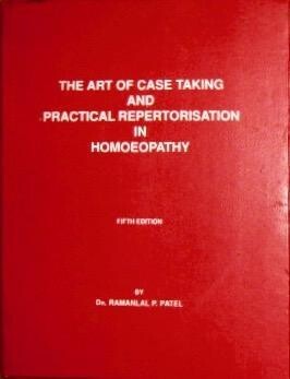 The Art Of Case Taking And Practical Repertorisation In Homoeopathy* (Patel)