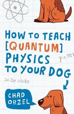 How to teach Quantum Physics to your dog (Orzel_