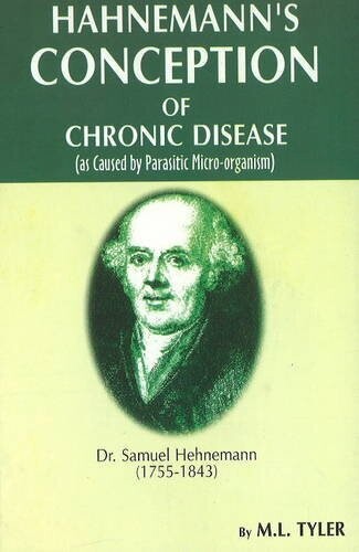 Hahnemann's Conception of Chronic Disease (as Caused by Parasitic Micro-organism)* (Tyler)