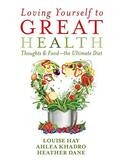 Loving yourself to great health: Thoughts & food, the ultimate diet (Hay)