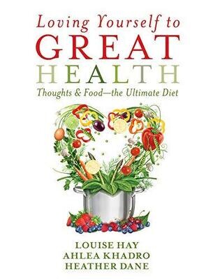 Loving Yourself to Great Health: Thoughts & Food, the Ultimate Diet* (Hay)