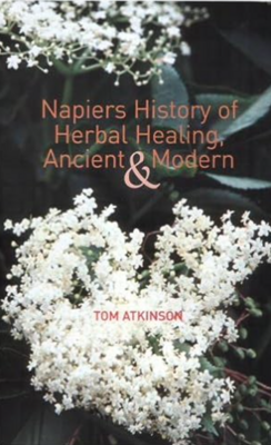 Napiers History of Herbal Healing Ancient & Modern (Atkinson)*