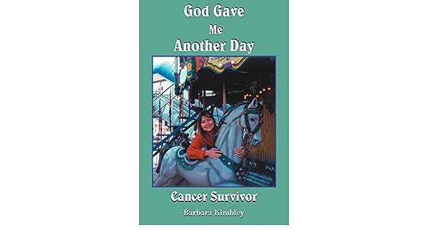 God gave me another day, cancer survivor  (Kimbley)