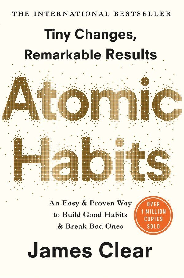 Tiny changes, remarkable results. Atomic habits (James Clear)