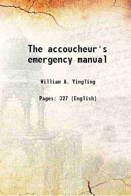 The Accoucheur's Emergency Manual* (Yingling)