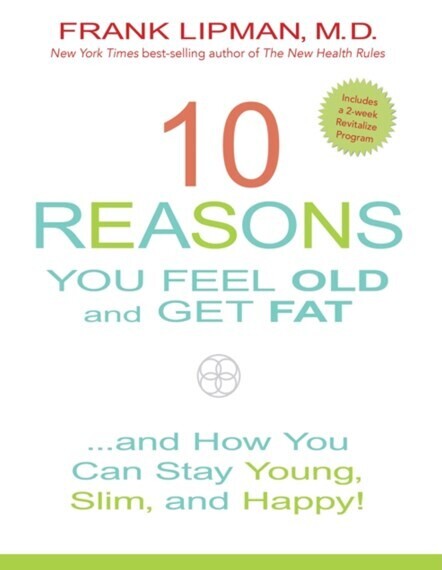 10 reasons you feel old and get fat* (Lipman)