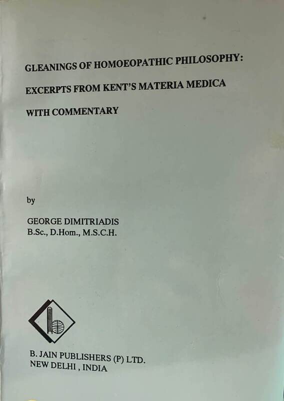Gleanings of Homoeopathic Philosophy: Excerpts from Kent's Materia Medica with Commentary (Dimitriadis)