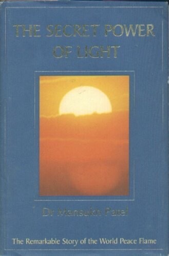 The Secret Power of Light: The Remarkable Story of the World Peace Flame* (Patel)