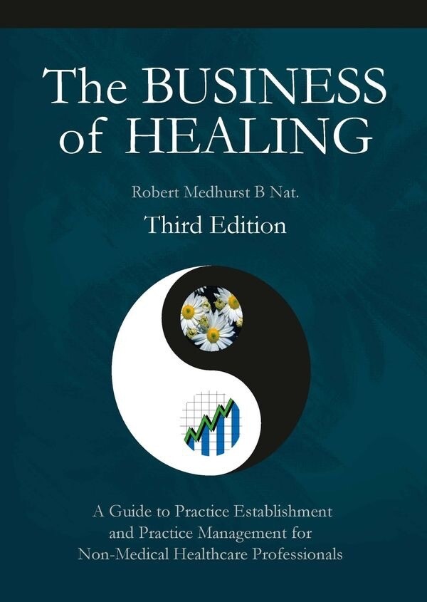 The Business of Healing - A Common-Sense Guide to the Establishment and Management of the Non-Medical Healthcare Practice - Third Edition
(Medhurst)