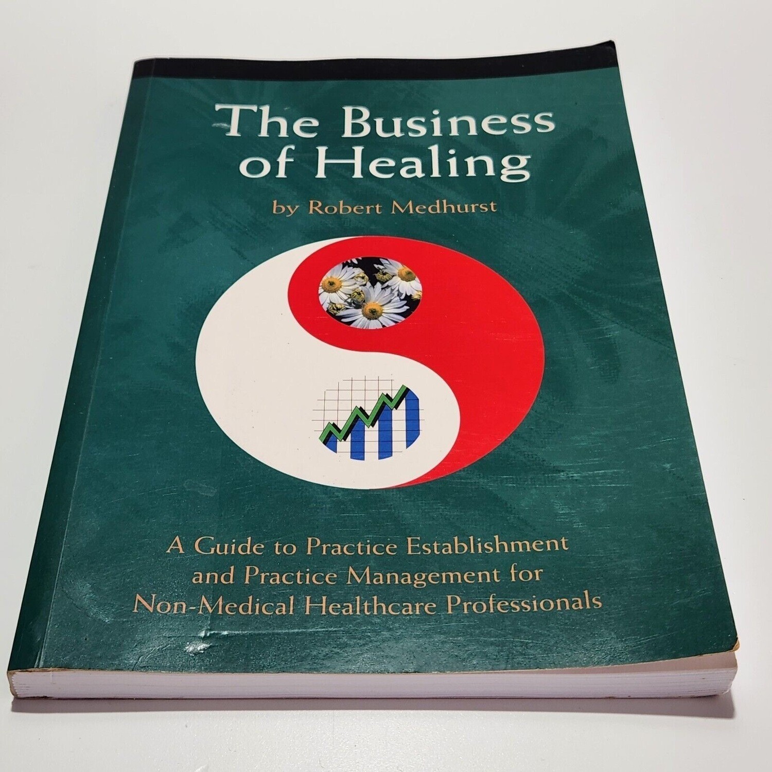The Business of Healing - A Guide to Practice Establishment and Practice Management for Non-Medical Healthcare Professionals* (Medhurst)